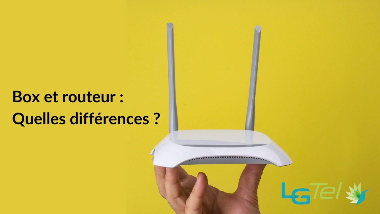 Box et routeur, quelles différences ? LGTEL